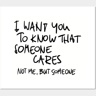 I Wan't You To Know That Someone Cares Posters and Art